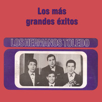Los Hermanos Toledo - Los Más Grandes Éxitos