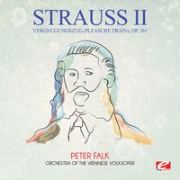 Johann Strauss II - Strauss: Vergnügungszug (Pleasure Train), Op. 281 (Digitally Remastered)