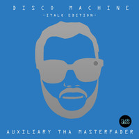Auxiliary tha Masterfader - Disco Machine (Italo Edition)