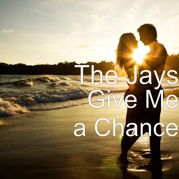 The Jays - Give Me a Chance