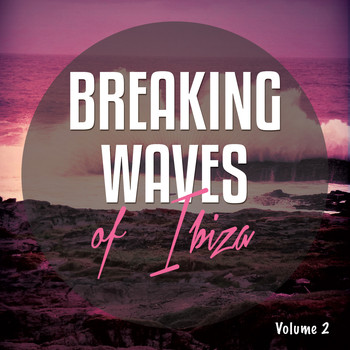 Various Artists - Breaking Waves of Ibiza, Vol. 2 (Relaxing Tunes from the Shores of Ibiza)
