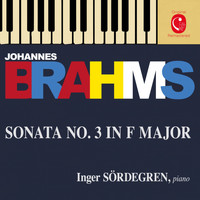 Inger Sördegren - Brahms: Piano Sonata No. 3, Op. 5, 7 Fantasien, Op. 116 & 4 Klavierstücke, Op. 119