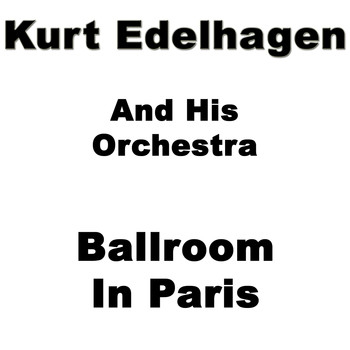 Kurt Edelhagen And His Orchestra - Ballroom in Paris