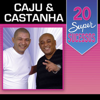 Caju & Castanha - 20 Super Sucessos: Caju & Castanha