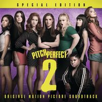 Various Artists - Pitch Perfect 2 - Special Edition (Original Motion Picture Soundtrack)