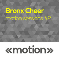 Bronx Cheer - Motion Sessions #2