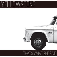 Yellowstone - That's What She Said