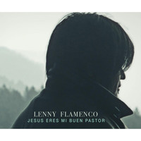 Lenny Flamenco - Jesus Eres Mi Buen Pastor
