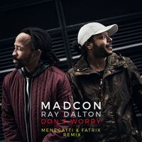Madcon - Don't Worry (feat. Ray Dalton) (Menegatti & Fatrix Remix; Radio Edit)