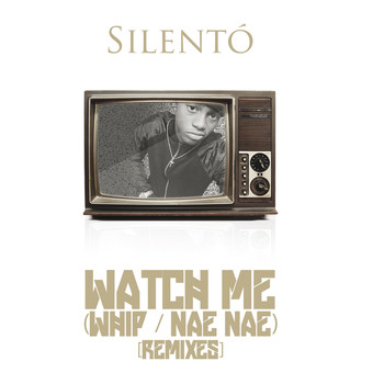 Silentó - Watch Me (Whip / Nae Nae) (Remixes)