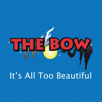 The Bow - It's All Too Beautiful