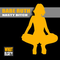 Babe Ruth - Nasty Bitch
