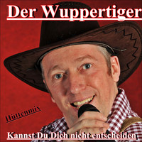 Der Wuppertiger - Kannst du dich nicht entscheiden (Hüttenmix)