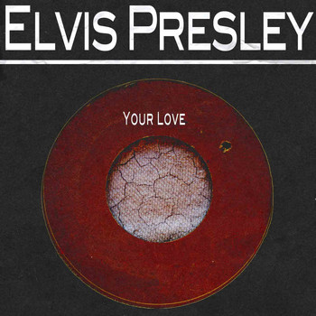 Elvis Presley - Your Love