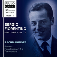 Sergio Fiorentino - Fiorentino Edition, Vol. 3: Rachmaninoff: Preludes, Piano Sonatas 1 & 2, Transcriptions