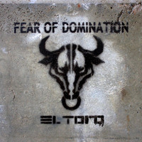 Fear Of Domination - El Toro