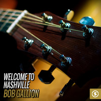 Bob Gallion - Welcome to Nashville: Bob Gallion