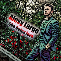 Alexy Large - She Hates Love