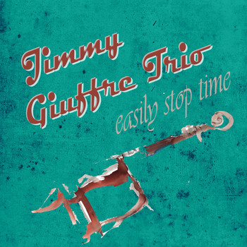 Jimmy Giuffre, Jimmy Giuffre Trio - Easily Stop Time