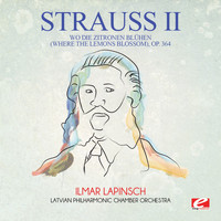 Johann Strauss II - Strauss: Wo die Zitronen blühen (Where the Lemons Blossom), Op. 364 (Digitally Remastered)