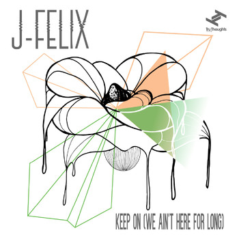 J-Felix - Keep On (We Ain't Here For Long)