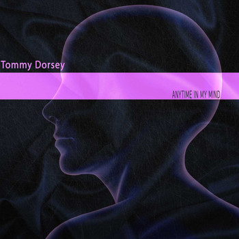 Tommy Dorsey - Anytime in My Mind