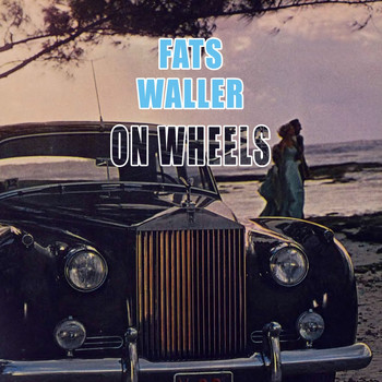 Fats Waller & His Rhythm - On Wheels