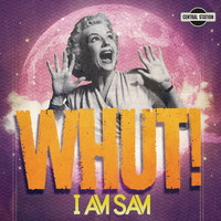I am Sam - Whut!