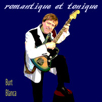 Burt Blanca - Romantique et tonique