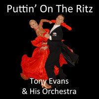 Tony Evans & His Orchestra - Puttin' on the Ritz