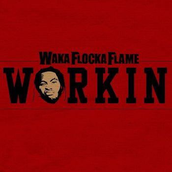 Waka Flocka Flame - Workin