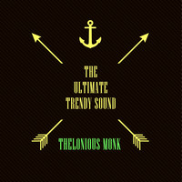Thelonious Monk, Thelonious Monk Trio - The Ultimate Trendy Sound