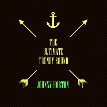 Johnny Horton - The Ultimate Trendy Sound