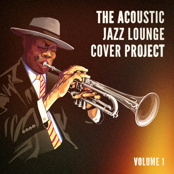 The Lounge Café - The Acoustic Jazz Lounge Cover Project, Vol. 1 (Hits With a Jazzy Acoustic Twist)