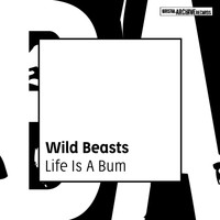 Wild Beasts - Life Is a Bum
