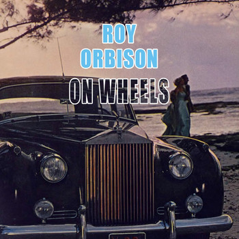 Roy Orbison - On Wheels