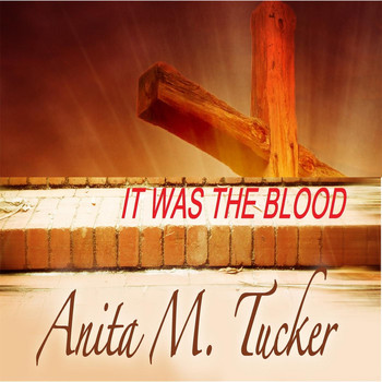 Anita M.Tucker - It Was the Blood