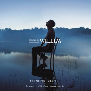 Christophe Willem - Les nuits paraît-il (Le concert inédit d'une tournée insolite) (Live)