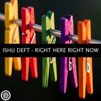 Ishu Deft - Right Here Right Now