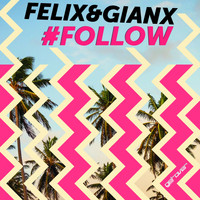 Felix & Gianx - #Follow