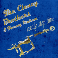 The Clancy Brothers & Tommy Makem - Easily Stop Time