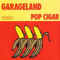 Garageland - Pop Cigar
