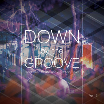 Various Artists - Down by the Groove, Vol. 2 (Finest Deep House and Electronic Beats)