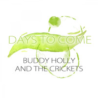Buddy Holly &The Crickets, The Crickets - Days To Come