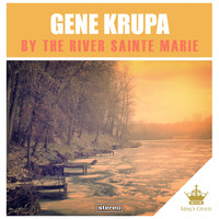 Gene Krupa - By the River Sainte Marie