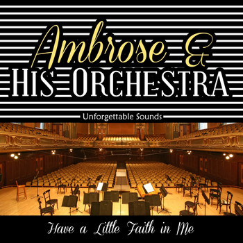 Ambrose & His Orchestra - Have a Little Faith in Me