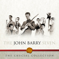 The John Barry Seven - The Crucial Collection