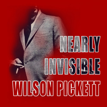 Wilson Pickett - Nearly Invisible