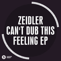 Zeidler - Can't Dub This Feeling EP