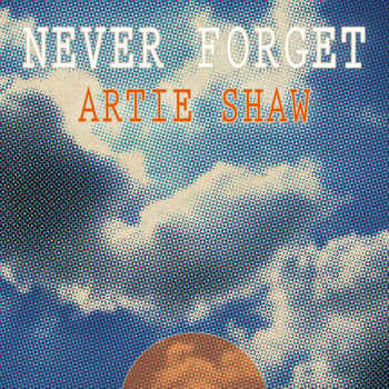 Artie Shaw - Never Forget